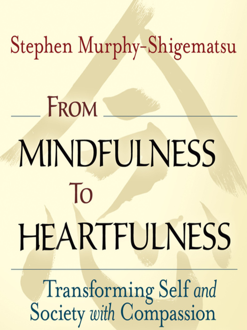 Title details for From Mindfulness to Heartfulness by Stephen Murphy-Shigematsu - Available